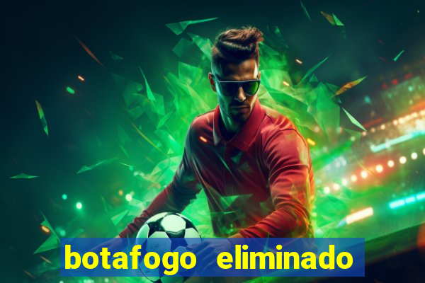 botafogo eliminado copa do brasil meme